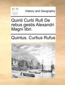 Image for Quinti Curtii Rufi de Rebus Gestis Alexandri Magni Libri.