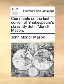 Image for Comments on the Last Edition of Shakespeare's Plays. by John Monck Mason.