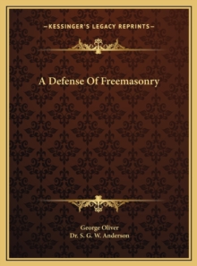 DEFENSE OF FREEMASONRY A DEFENSE OF FREE