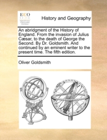 Image for An abridgment of the History of England. From the invasion of Julius Cï¿½sar, to the death of George the Second. By Dr. Goldsmith. And continued by an e