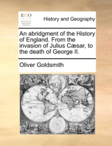 Image for An abridgment of the History of England. From the invasion of Julius Cï¿½sar, to the death of George II.