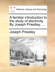 Image for A Familiar Introduction to the Study of Electricity. by Joseph Priestley, ...