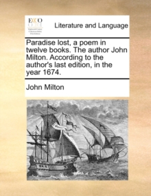 Image for Paradise Lost, a Poem in Twelve Books. the Author John Milton. According to the Author's Last Edition, in the Year 1674.