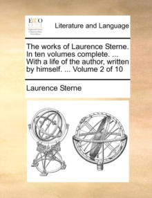 Image for The works of Laurence Sterne. In ten volumes complete. ... With a life of the author, written by himself. ...  Volume 2 of 10