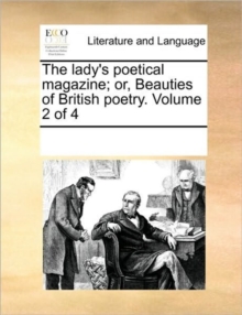 Image for The Lady's Poetical Magazine; Or, Beauties of British Poetry. Volume 2 of 4