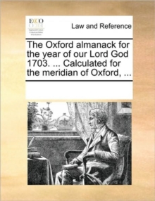 Image for The Oxford Almanack for the Year of Our Lord God 1703. ... Calculated for the Meridian of Oxford, ...