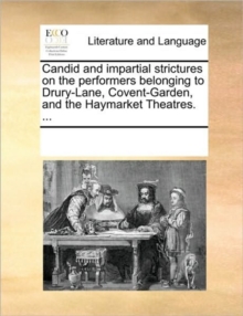 Image for Candid and Impartial Strictures on the Performers Belonging to Drury-Lane, Covent-Garden, and the Haymarket Theatres. ...