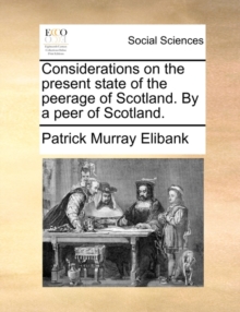 Image for Considerations on the present state of the peerage of Scotland. By a peer of Scotland.