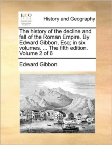 Image for The History of the Decline and Fall of the Roman Empire. by Edward Gibbon, Esq; In Six Volumes. ... the Fifth Edition. Volume 2 of 6