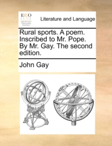 Image for Rural Sports. a Poem. Inscribed to Mr. Pope. by Mr. Gay. the Second Edition.