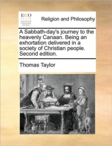 Image for A Sabbath-day's journey to the heavenly Canaan. Being an exhortation delivered in a society of Christian people. Second edition.