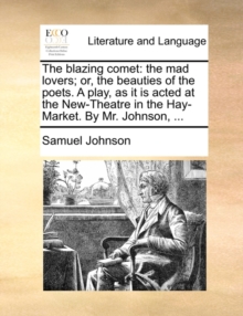 Image for The Blazing Comet : The Mad Lovers; Or, the Beauties of the Poets. a Play, as It Is Acted at the New-Theatre in the Hay-Market. by Mr. Johnson, ...