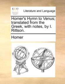 Image for Homer's Hymn to Venus; Translated from the Greek, with Notes, by I. Rittson.