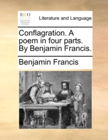 Image for Conflagration. a Poem in Four Parts. by Benjamin Francis.