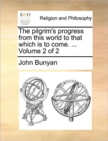 Image for The Pilgrim's Progress from This World to That Which Is to Come. ... Volume 2 of 2
