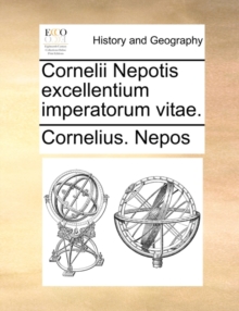 Image for Cornelii Nepotis Excellentium Imperatorum Vitae.