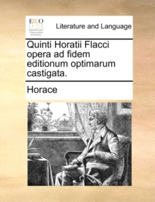 Image for Quinti Horatii Flacci opera ad fidem editionum optimarum castigata.
