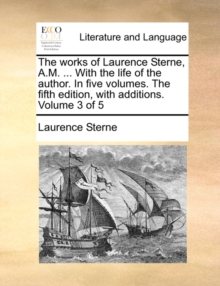 Image for The works of Laurence Sterne, A.M. ... With the life of the author. In five volumes. The fifth edition, with additions. Volume 3 of 5