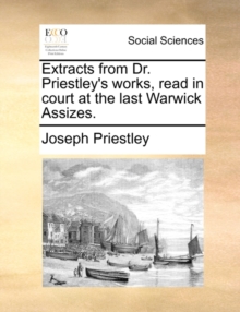 Image for Extracts from Dr. Priestley's Works, Read in Court at the Last Warwick Assizes.