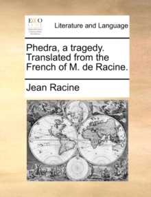 Image for Phedra, a Tragedy. Translated from the French of M. de Racine.