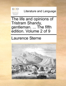Image for The Life and Opinions of Tristram Shandy, Gentleman. ... the Fifth Edition. Volume 2 of 9