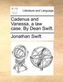 Image for Cadenus and Vanessa, a Law Case. by Dean Swift.