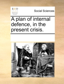 Image for A Plan of Internal Defence, in the Present Crisis.