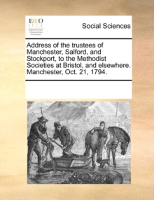 Image for Address of the Trustees of Manchester, Salford, and Stockport, to the Methodist Societies at Bristol, and Elsewhere. Manchester, Oct. 21, 1794.