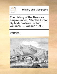 Image for The History of the Russian Empire Under Peter the Great. by M de Voltaire. in Two Volumes. ... Volume 1 of 2