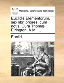 Image for Euclidis Elementorum, Sex Libri Priores, Cum Notis. Cura Thomae Elrington, A.M. ...