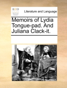 Image for Memoirs of Lydia Tongue-pad. And Juliana Clack-it.