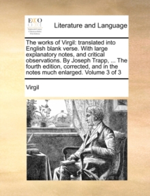 Image for The works of Virgil: translated into English blank verse. With large explanatory notes, and critical observations. By Joseph Trapp, ... The fourth edi