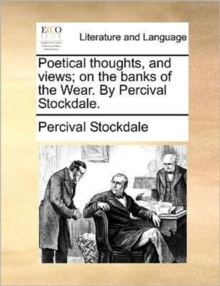 Image for Poetical Thoughts, and Views; On the Banks of the Wear. by Percival Stockdale.