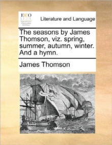 Image for The Seasons by James Thomson, Viz. Spring, Summer, Autumn, Winter. and a Hymn.