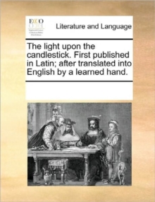 Image for The Light Upon the Candlestick. First Published in Latin; After Translated Into English by a Learned Hand.