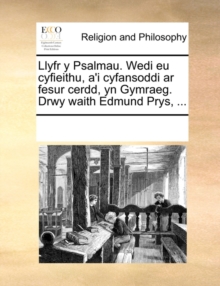 Image for Llyfr y Psalmau. Wedi eu cyfieithu, a'i cyfansoddi ar fesur cerdd, yn Gymraeg. Drwy waith Edmund Prys, ...