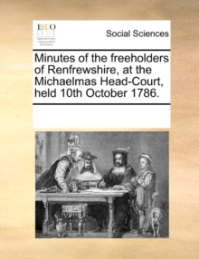Image for Minutes of the freeholders of Renfrewshire, at the Michaelmas Head-Court, held 10th October 1786.