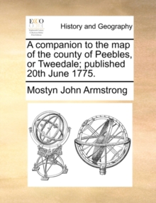Image for A Companion to the Map of the County of Peebles, or Tweedale; Published 20th June 1775.