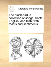 Image for The Black-Bird, a Collection of Songs, Scots, English, and Irish