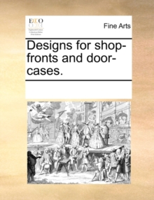 Image for Designs for Shop-Fronts and Door-Cases.