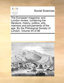 Image for The European magazine, and London review; containing the literature, history, politics, arts, manners and amusements of the age. By the Philological Society of London. Volume 44 of 86