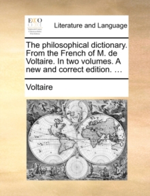 Image for The Philosophical Dictionary. from the French of M. de Voltaire. in Two Volumes. a New and Correct Edition. ...