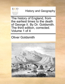 Image for The history of England, from the earliest times to the death of George II. By Dr. Goldsmith. The third edition, corrected. Volume 1 of 4