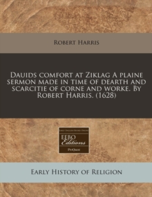 Image for Dauids Comfort at Ziklag a Plaine Sermon Made in Time of Dearth and Scarcitie of Corne and Worke. by Robert Harris. (1628)