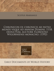 Image for Chronicon Ex Chronicis AB Initio Mundi Vsque Ad Annum Domini. 1118. Deductum, Auctore Florentio Wigorniensi Monacho. (1592)