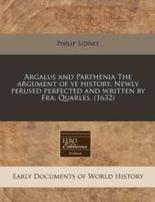 Image for Argalus and Parthenia the Argument of Ye History. Newly Perused Perfected and Written by Fra