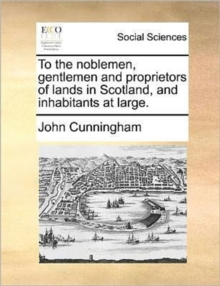 Image for To the noblemen, gentlemen and proprietors of lands in Scotland, and inhabitants at large.