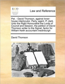 Image for Pet. - David Thomson, against Inner-house interlocutor. Party, agent. P. clerk. Unto the Right Honourable the Lords of Council and Session, the petition of David Thomson writer to the Signet, factor f