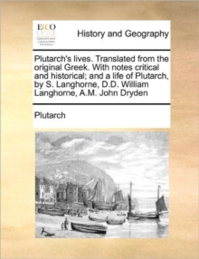 Image for Plutarch's lives. Translated from the original Greek. With notes critical and historical; and a life of Plutarch, by S. Langhorne, D.D. William Langhorne, A.M. John Dryden Volume 3 of 6
