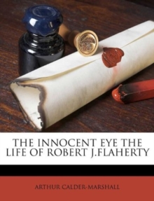 Innocent Eye the Life of Robert J.Flaherty